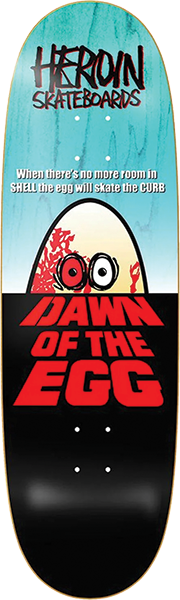 Heroin Skateboards Dawn of the Egg Deck 9.4 x 32  Assorted Stains